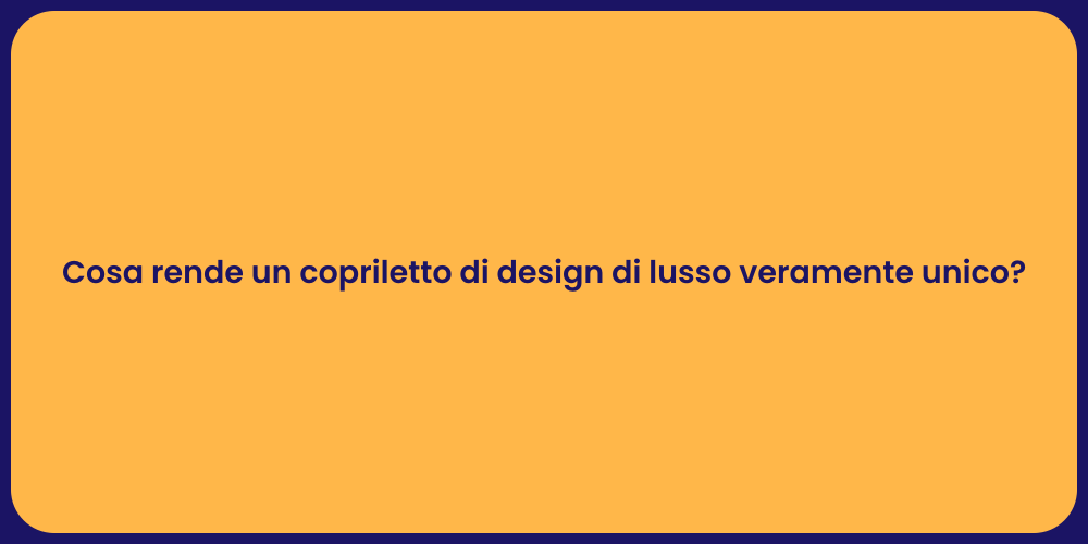 Cosa rende un copriletto di design di lusso veramente unico?