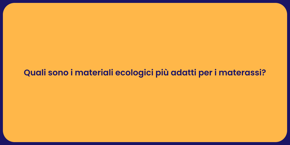Quali sono i materiali ecologici più adatti per i materassi?