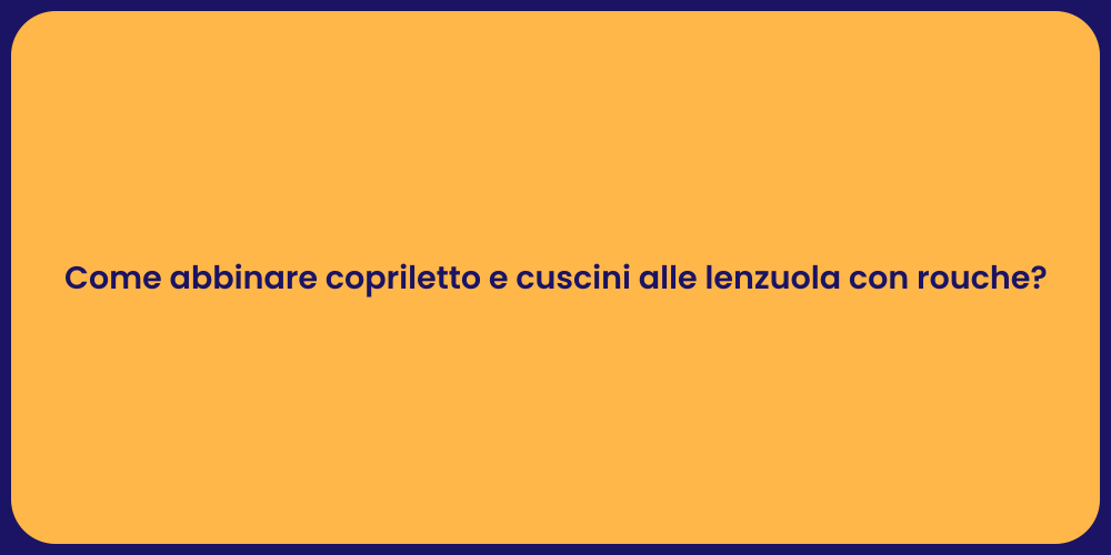Come abbinare copriletto e cuscini alle lenzuola con rouche?