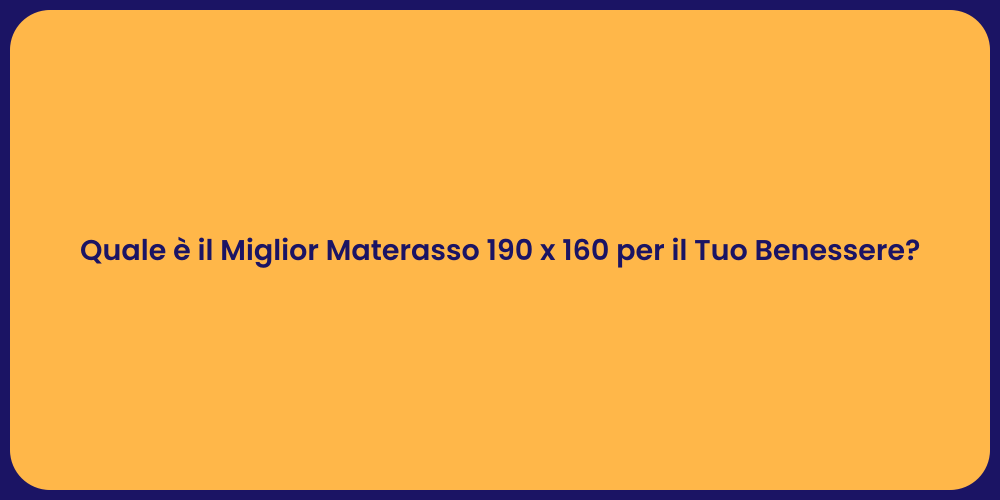 Quale è il Miglior Materasso 190 x 160 per il Tuo Benessere?