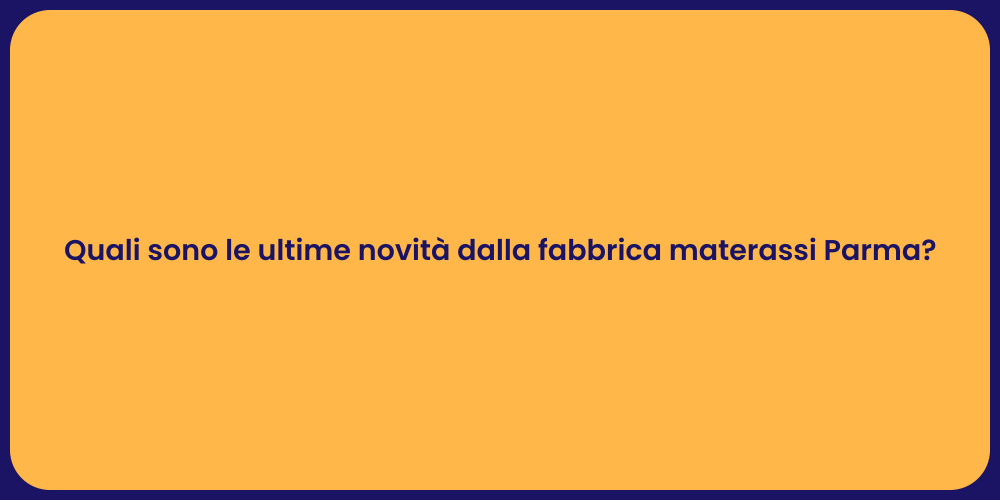 Quali sono le ultime novità dalla fabbrica materassi Parma?