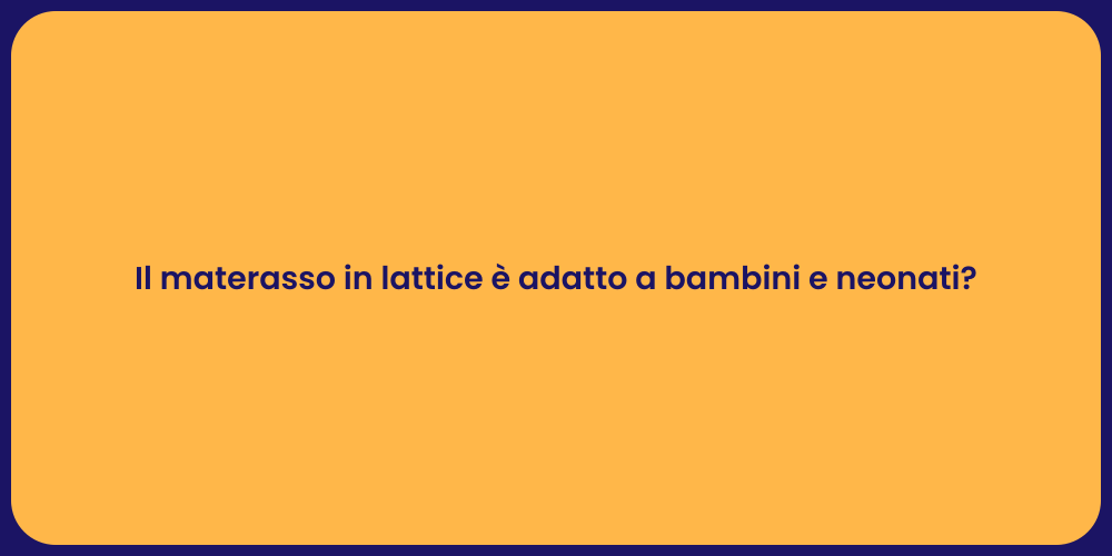 Il materasso in lattice è adatto a bambini e neonati?