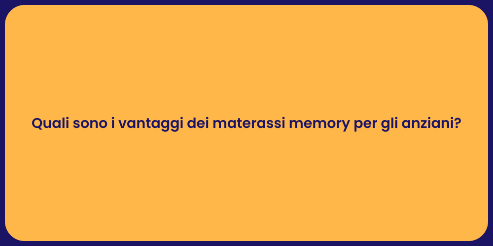 Quali sono i vantaggi dei materassi memory per gli anziani?