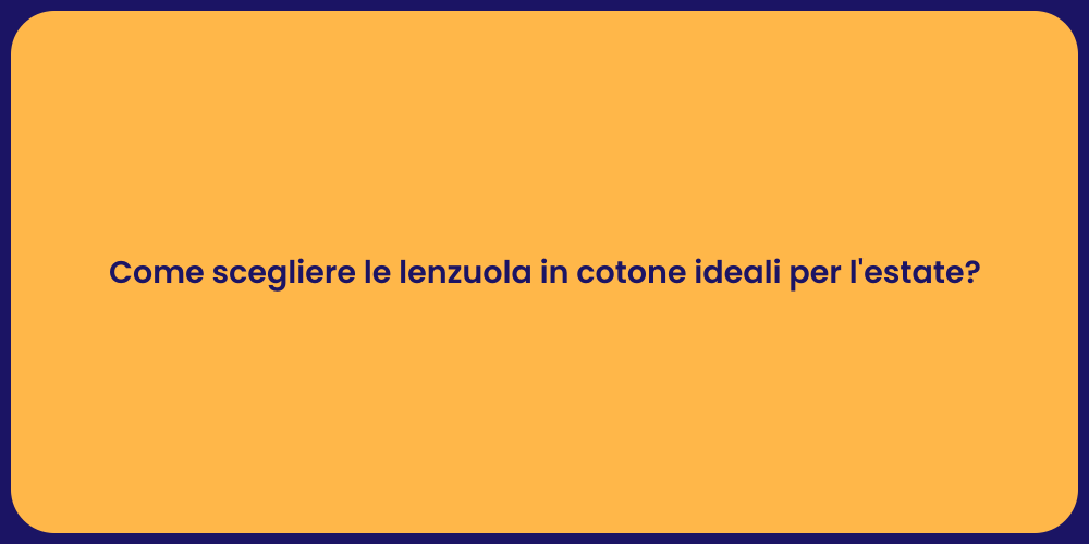 Come scegliere le lenzuola in cotone ideali per l'estate?