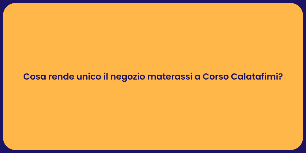 Cosa rende unico il negozio materassi a Corso Calatafimi?