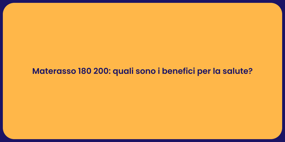 Materasso 180 200: quali sono i benefici per la salute?