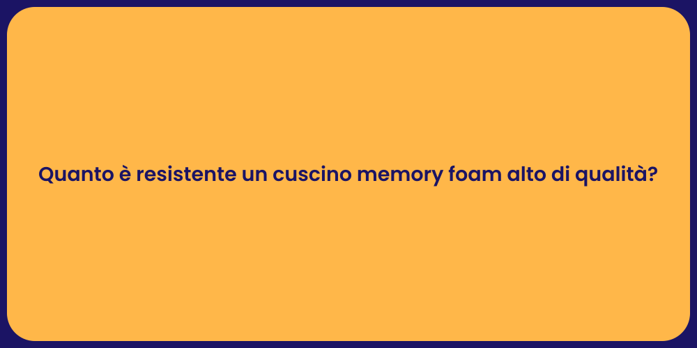 Quanto è resistente un cuscino memory foam alto di qualità?