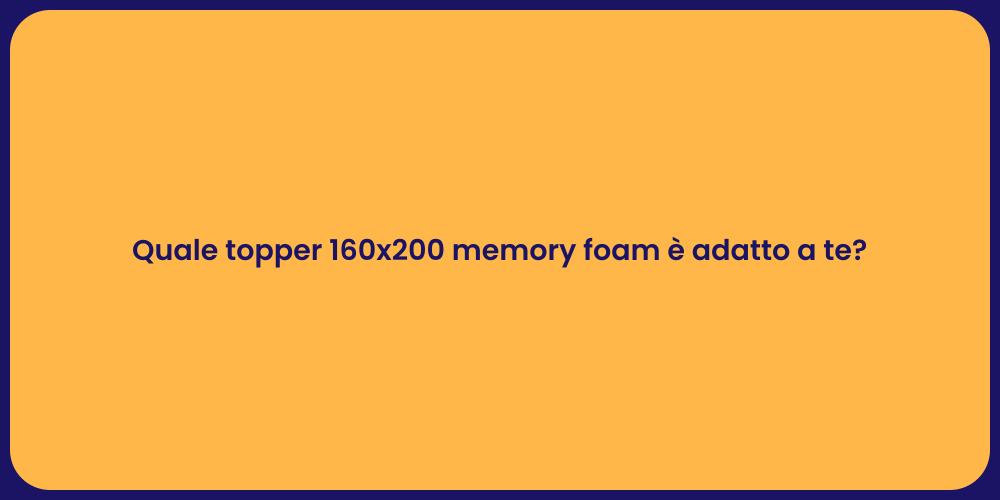 Quale topper 160x200 memory foam è adatto a te?