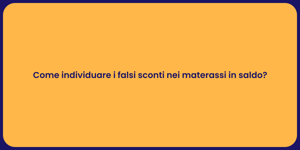 Come individuare i falsi sconti nei materassi in saldo?