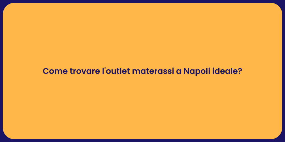 Come trovare l'outlet materassi a Napoli ideale?