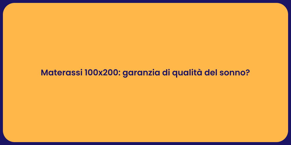 Materassi 100x200: garanzia di qualità del sonno?