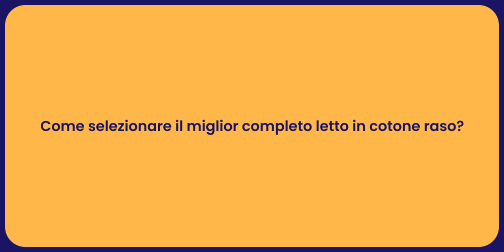 Come selezionare il miglior completo letto in cotone raso?