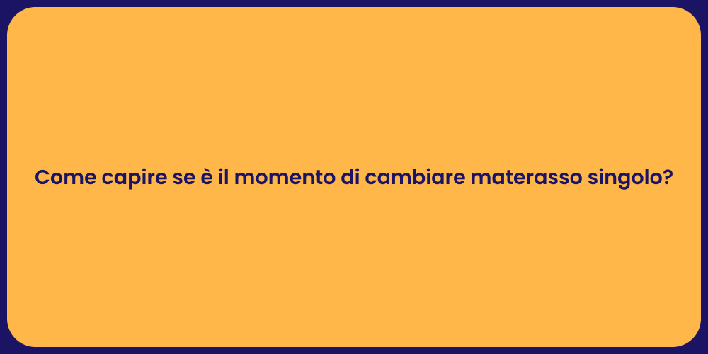Come capire se è il momento di cambiare materasso singolo?