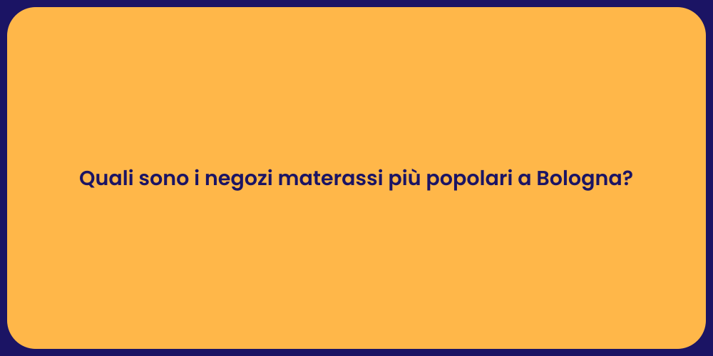 Quali sono i negozi materassi più popolari a Bologna?