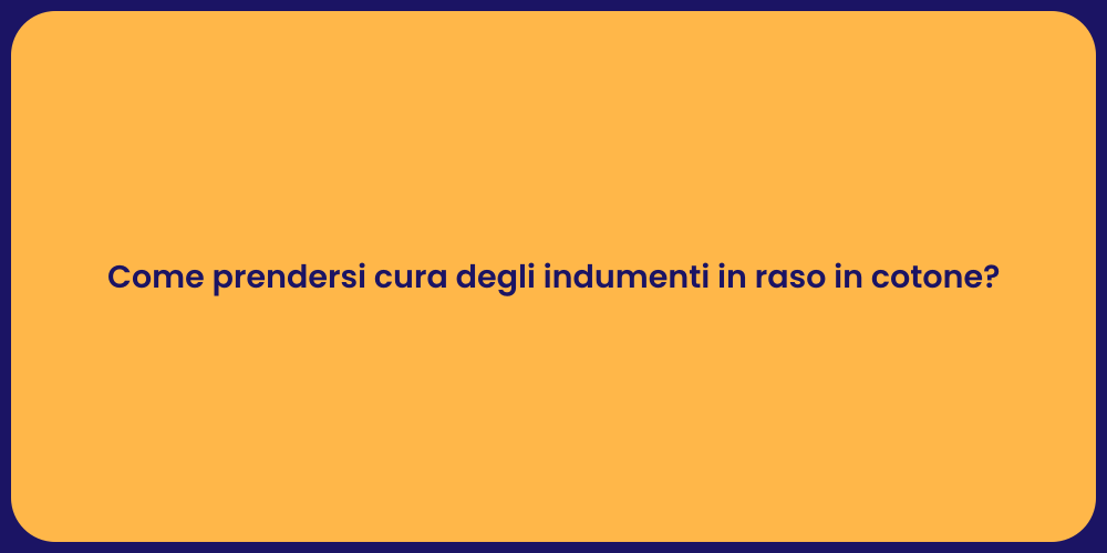 Come prendersi cura degli indumenti in raso in cotone?