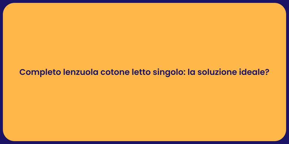 Completo lenzuola cotone letto singolo: la soluzione ideale?