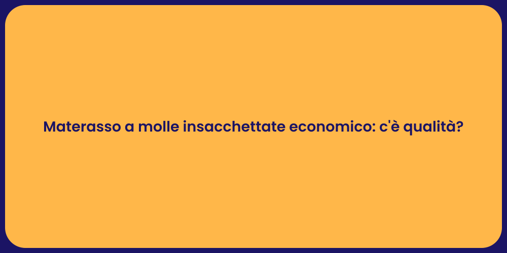 Materasso a molle insacchettate economico: c'è qualità?