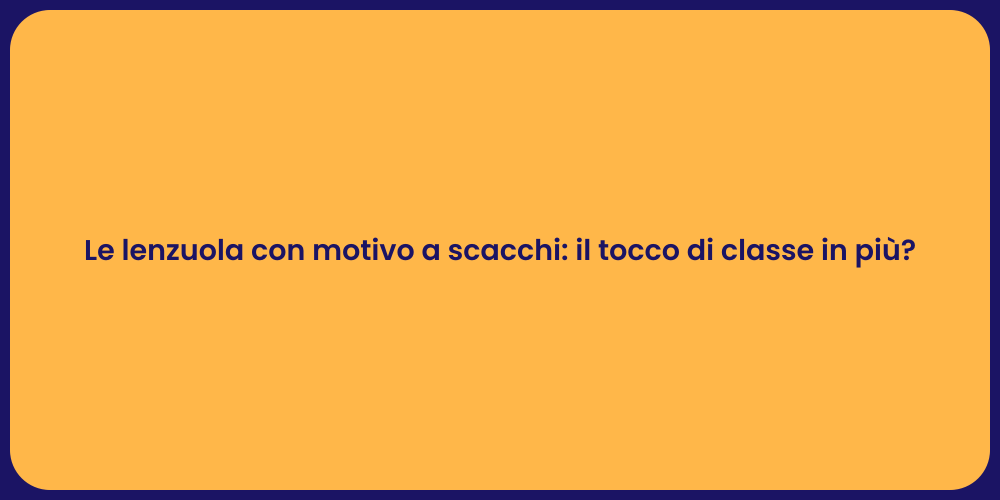 Le lenzuola con motivo a scacchi: il tocco di classe in più?
