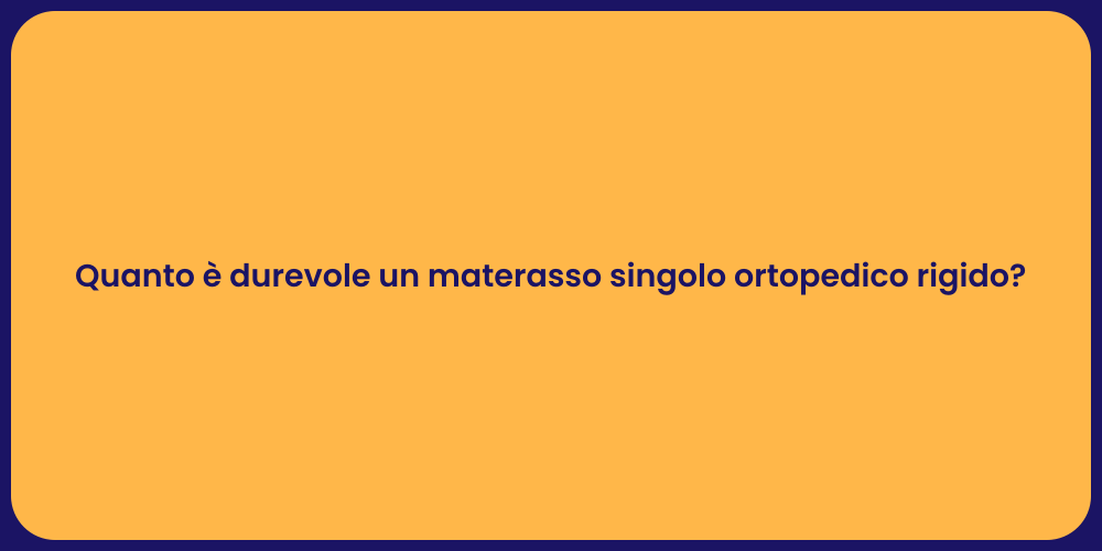Quanto è durevole un materasso singolo ortopedico rigido?