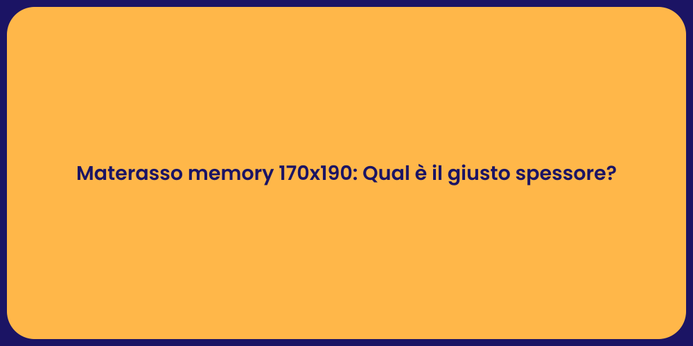 Materasso memory 170x190: Qual è il giusto spessore?