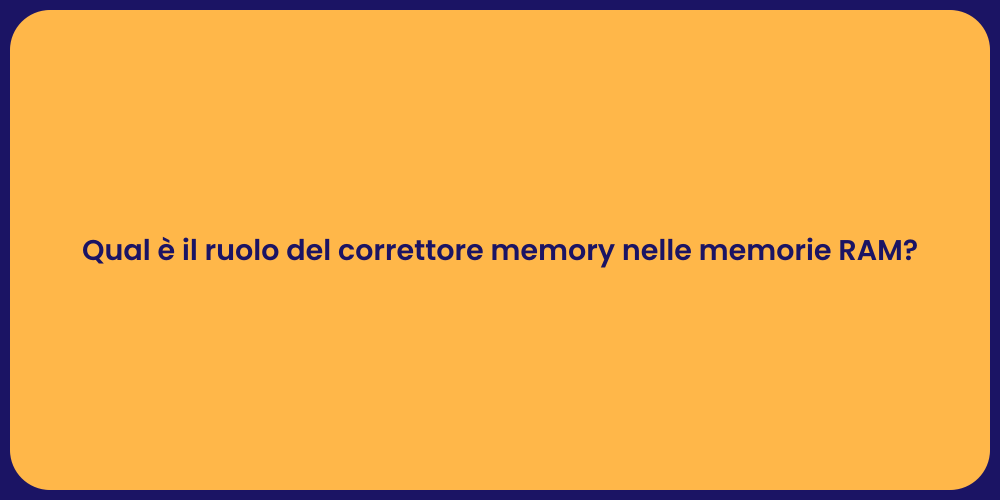 Qual è il ruolo del correttore memory nelle memorie RAM?