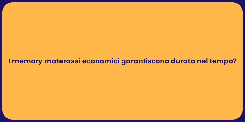 I memory materassi economici garantiscono durata nel tempo?