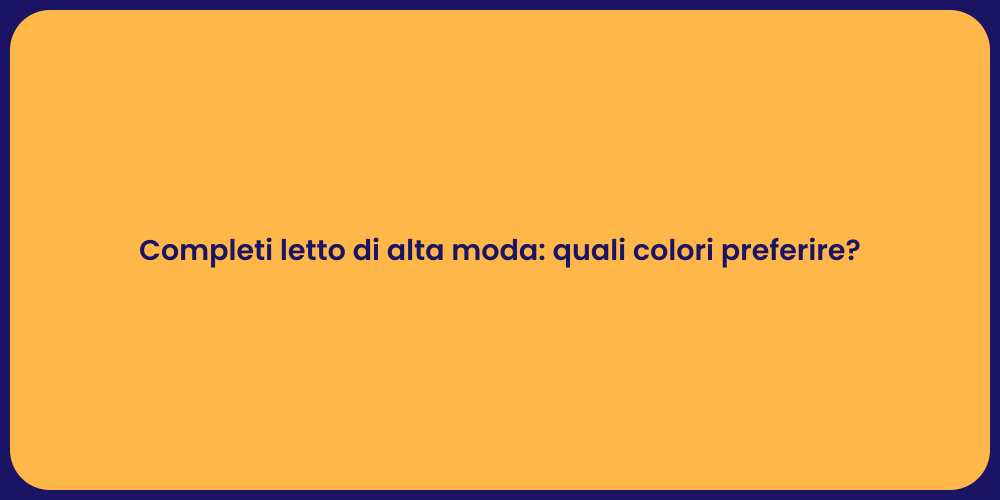 Completi letto di alta moda: quali colori preferire?