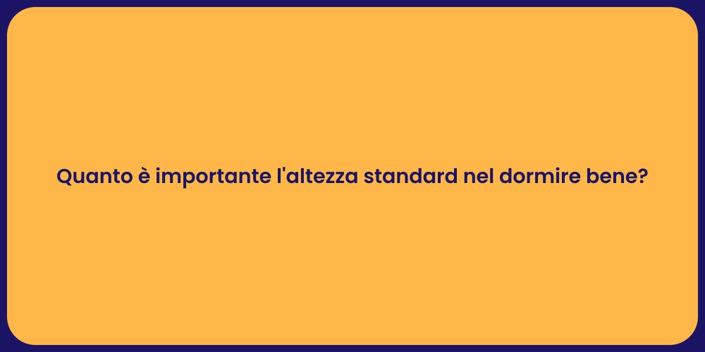 Quanto è importante l'altezza standard nel dormire bene?