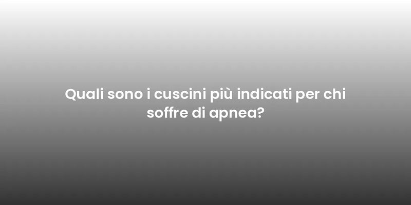 Quali sono i cuscini più indicati per chi soffre di apnea?