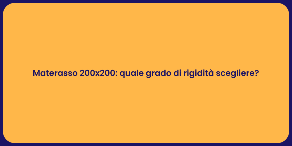 Materasso 200x200: quale grado di rigidità scegliere?
