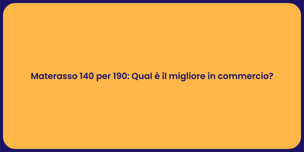 Materasso 140 per 190: Qual è il migliore in commercio?