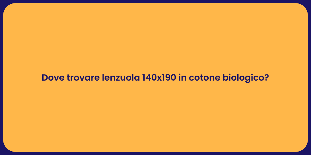 Dove trovare lenzuola 140x190 in cotone biologico?