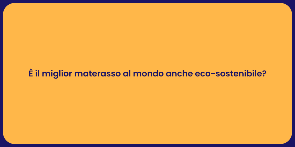 È il miglior materasso al mondo anche eco-sostenibile?