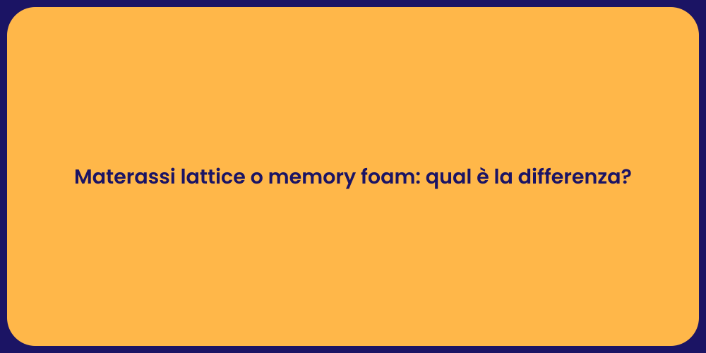 Materassi lattice o memory foam: qual è la differenza?