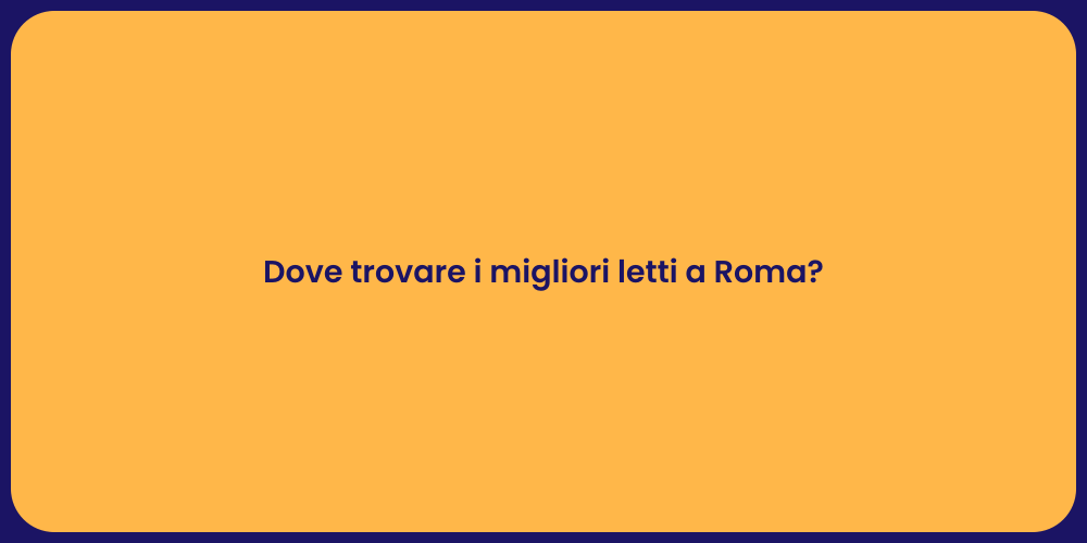 Dove trovare i migliori letti a Roma?