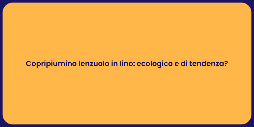 Copripiumino lenzuolo in lino: ecologico e di tendenza?