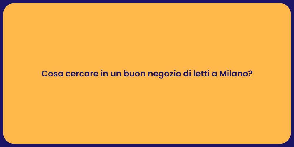 Cosa cercare in un buon negozio di letti a Milano?