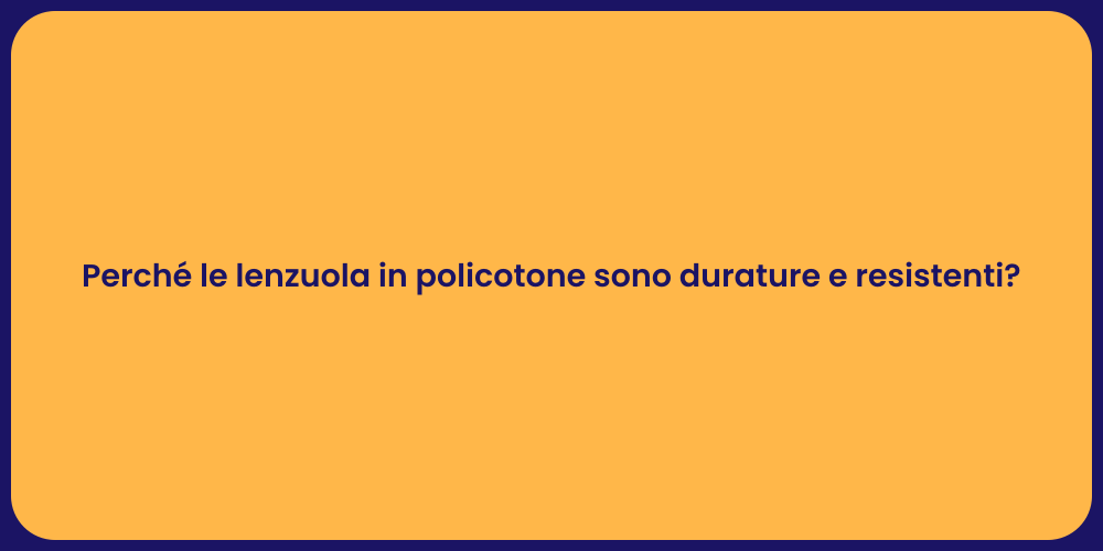 Perché le lenzuola in policotone sono durature e resistenti?
