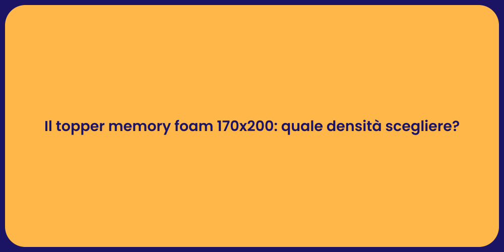 Il topper memory foam 170x200: quale densità scegliere?