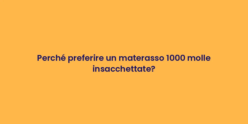 Perché preferire un materasso 1000 molle insacchettate?