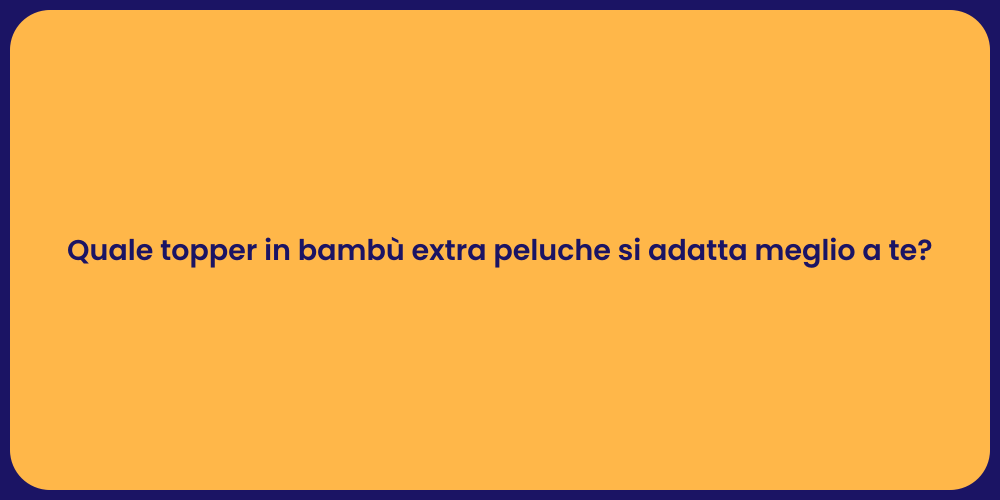 Quale topper in bambù extra peluche si adatta meglio a te?