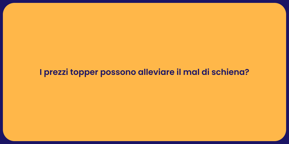 I prezzi topper possono alleviare il mal di schiena?