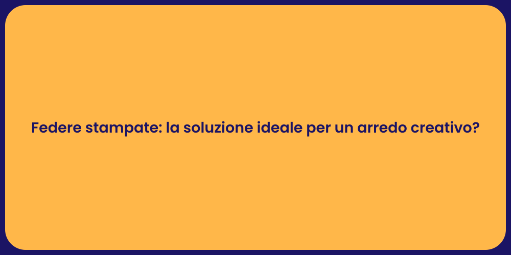 Federe stampate: la soluzione ideale per un arredo creativo?