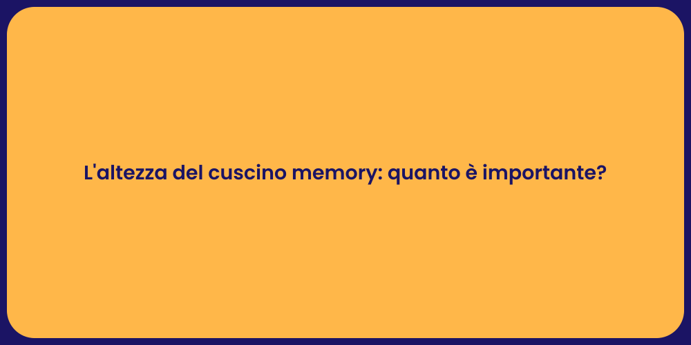L'altezza del cuscino memory: quanto è importante?