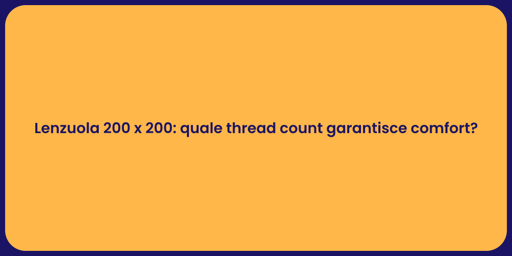 Lenzuola 200 x 200: quale thread count garantisce comfort?