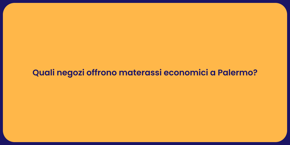 Quali negozi offrono materassi economici a Palermo?