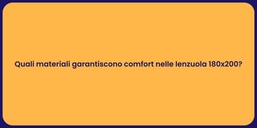 Quali materiali garantiscono comfort nelle lenzuola 180x200?
