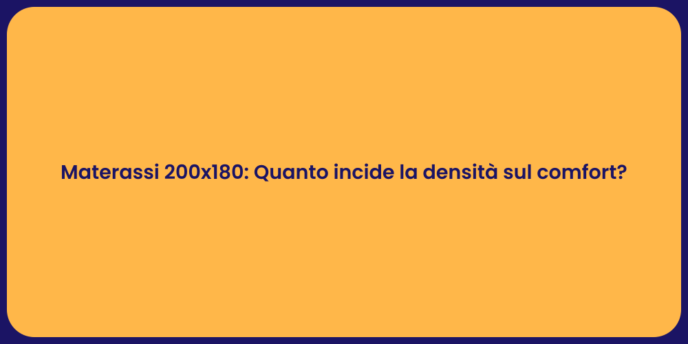Materassi 200x180: Quanto incide la densità sul comfort?