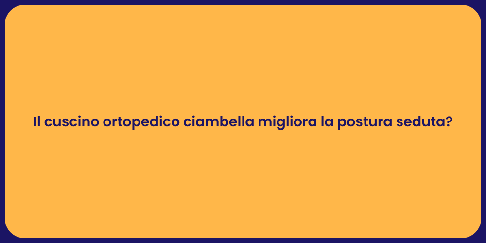 Il cuscino ortopedico ciambella migliora la postura seduta?