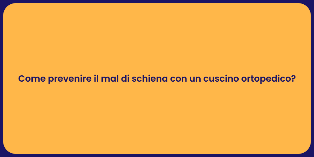 Come prevenire il mal di schiena con un cuscino ortopedico?